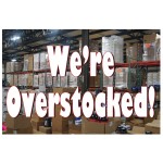 We're Overstocked 2' x 3' Vinyl Business Banner
