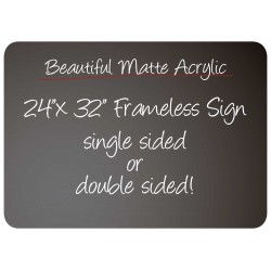24"x 32" Frameless Matte Acrylic Sign